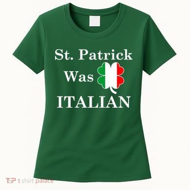 St. Patrick Was Italian Funny St Patricks Day Women's T-Shirt