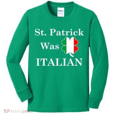 St. Patrick Was Italian Funny St Patricks Day Kids Long Sleeve Shirt