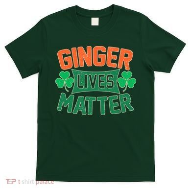 St Patricks Day - Ginger Lives Matter T-Shirt