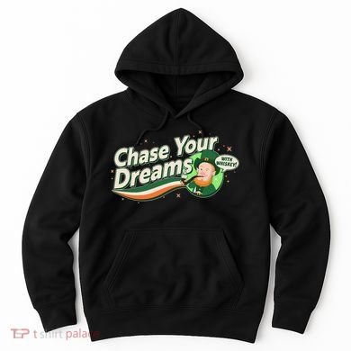 St Patrick's Day Chase Your Dreams With Whiskey Hoodie