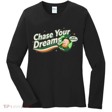 St Patrick's Day Chase Your Dreams With Whiskey Women's Long Sleeve Shirt