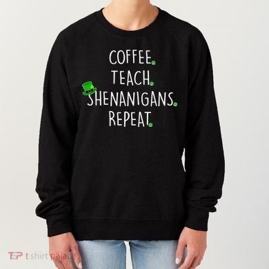 St Patrick's Day Coffee Teach Shenanigans Repeat Women's Sweatshirt