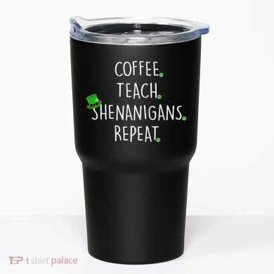 St Patrick's Day Coffee Teach Shenanigans Repeat Tumbler