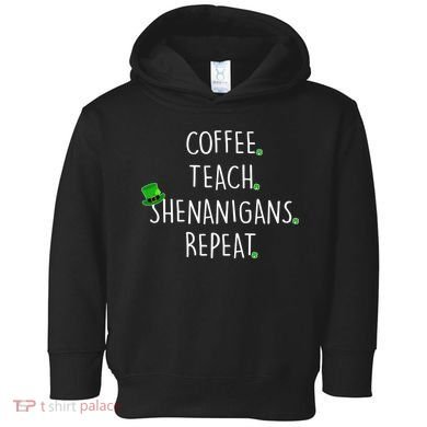 St Patrick's Day Coffee Teach Shenanigans Repeat Toddler Hoodie