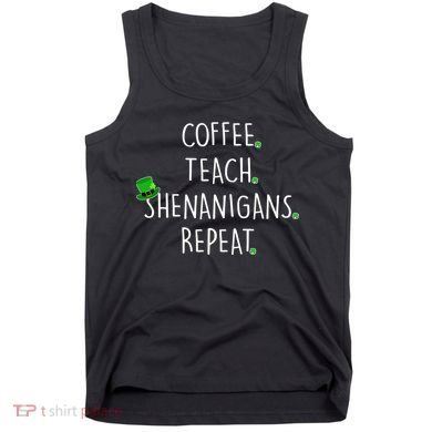 St Patrick's Day Coffee Teach Shenanigans Repeat Tank Top
