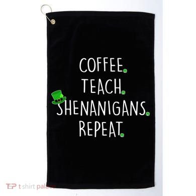 St Patrick's Day Coffee Teach Shenanigans Repeat Golf Towel