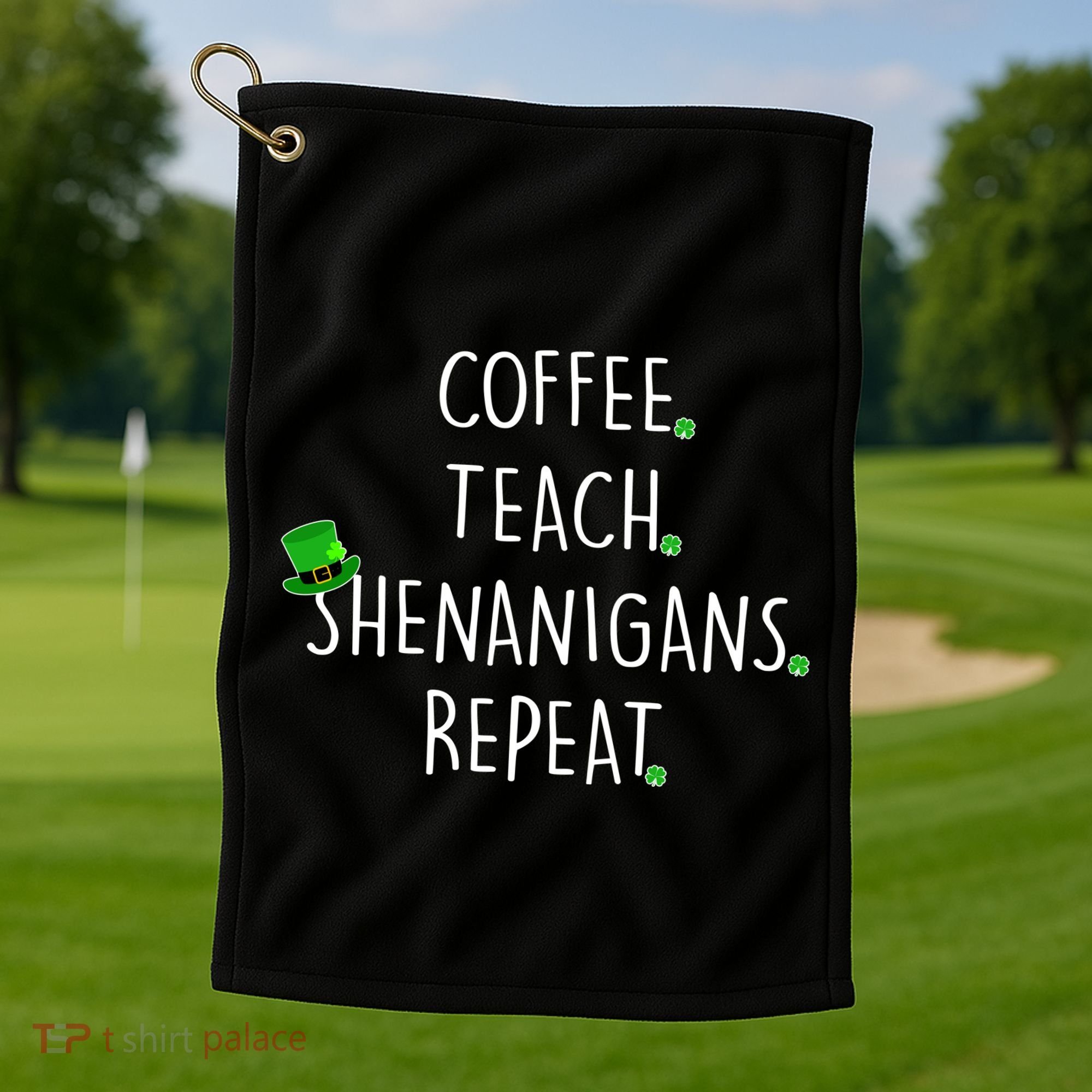 St Patrick's Day Coffee Teach Shenanigans Repeat Golf Towel