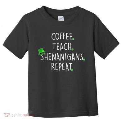 St Patrick's Day Coffee Teach Shenanigans Repeat Toddler T-Shirt