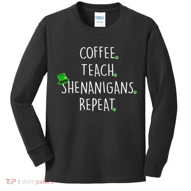 St Patrick's Day Coffee Teach Shenanigans Repeat Kids Long Sleeve Shirt