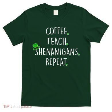 St Patrick's Day Coffee Teach Shenanigans Repeat T-Shirt