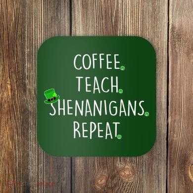 St Patrick's Day Coffee Teach Shenanigans Repeat Coaster