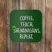 St Patrick's Day Coffee Teach Shenanigans Repeat Coaster thumb 0