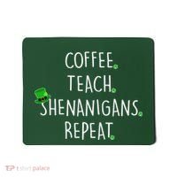 St Patrick's Day Coffee Teach Shenanigans Repeat Mousepad thumb 0