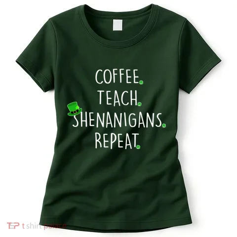 St Patrick's Day Coffee Teach Shenanigans Repeat Women's T-Shirt in the selected color