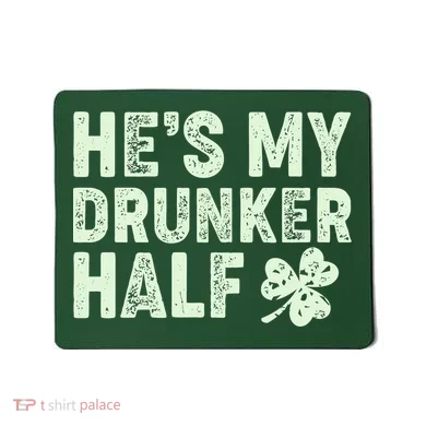 St Patrick's Day He's My Drunker Half Matching Couple's Mousepad