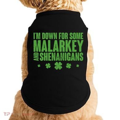 St Patrick's Day I'm Down For Some Malarkey And Shenanigans Doggie Tank