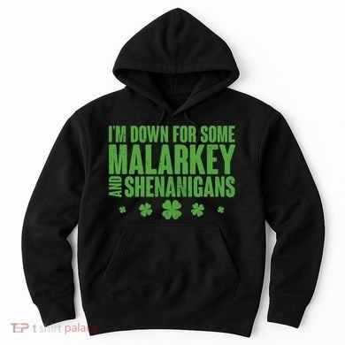 St Patrick's Day I'm Down For Some Malarkey And Shenanigans Hoodie