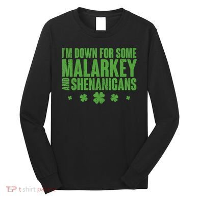 St Patrick's Day I'm Down For Some Malarkey And Shenanigans Long Sleeve Shirt