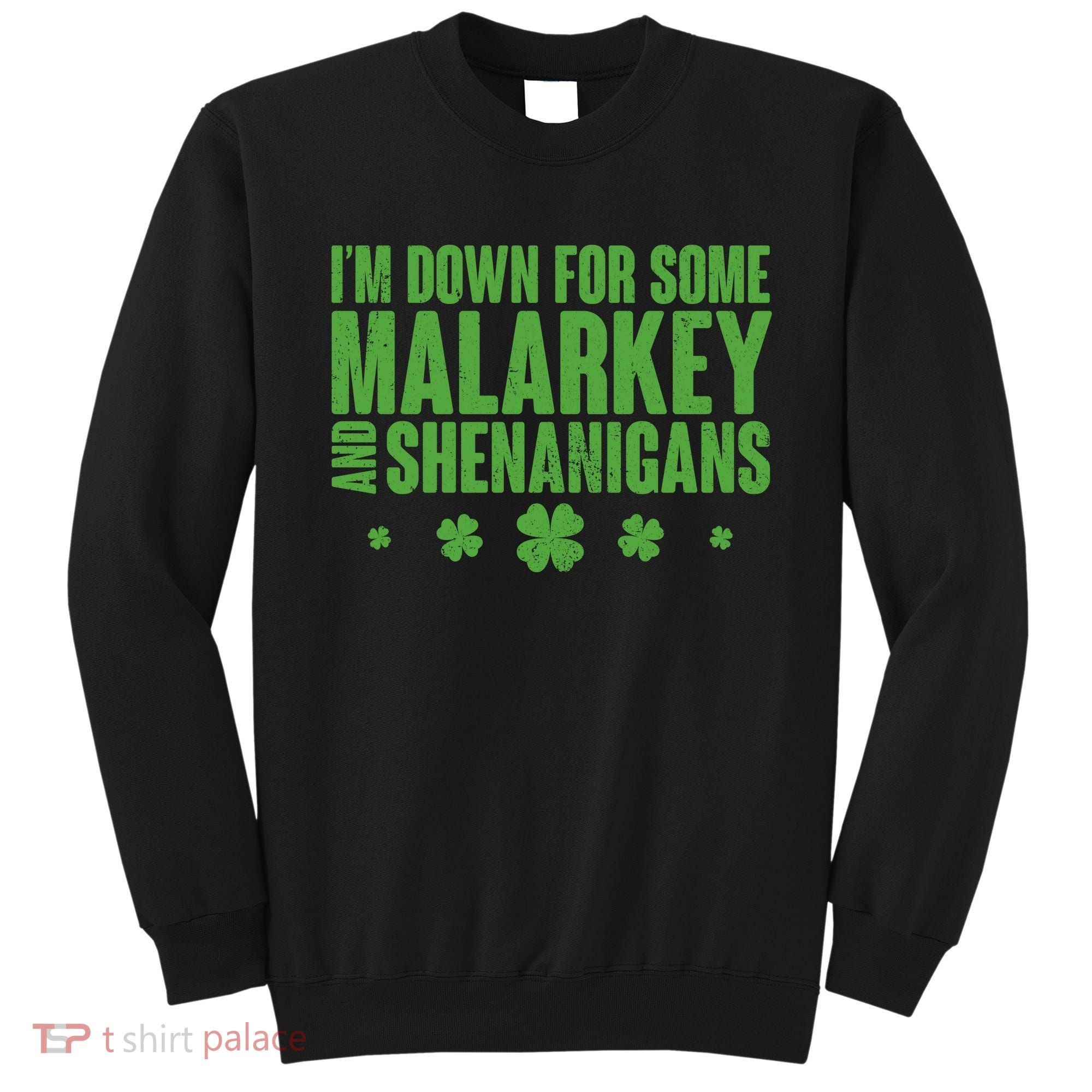 St Patrick's Day I'm Down For Some Malarkey And Shenanigans Sweatshirt