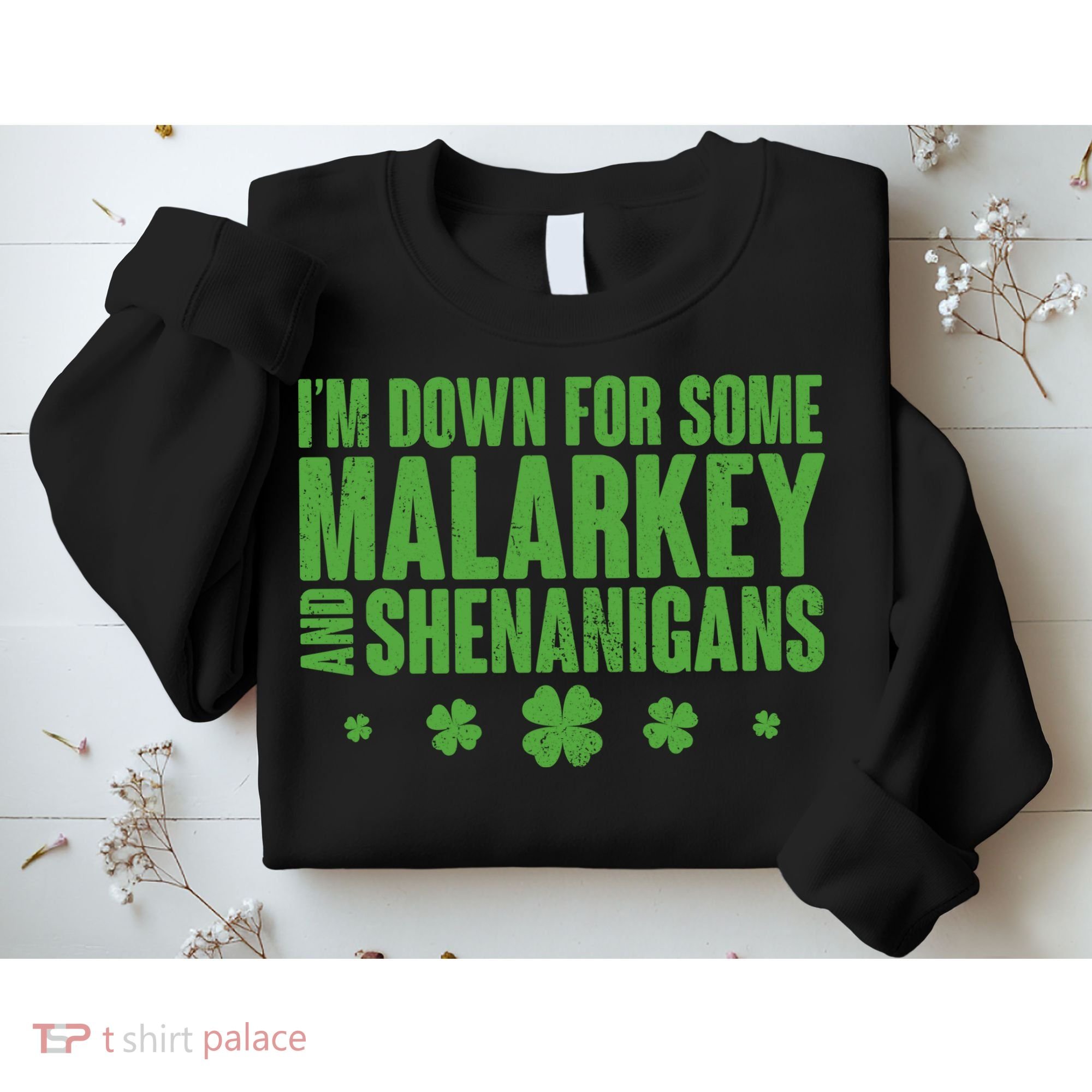 St Patrick's Day I'm Down For Some Malarkey And Shenanigans Sweatshirt