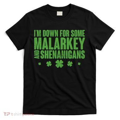 St Patrick's Day I'm Down For Some Malarkey And Shenanigans T-Shirt