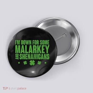 St Patrick's Day I'm Down For Some Malarkey And Shenanigans Button