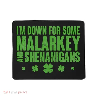 St Patrick's Day I'm Down For Some Malarkey And Shenanigans Mousepad