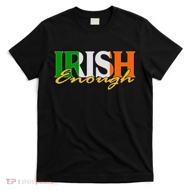 St Patricks Day Irish Enough T-Shirt