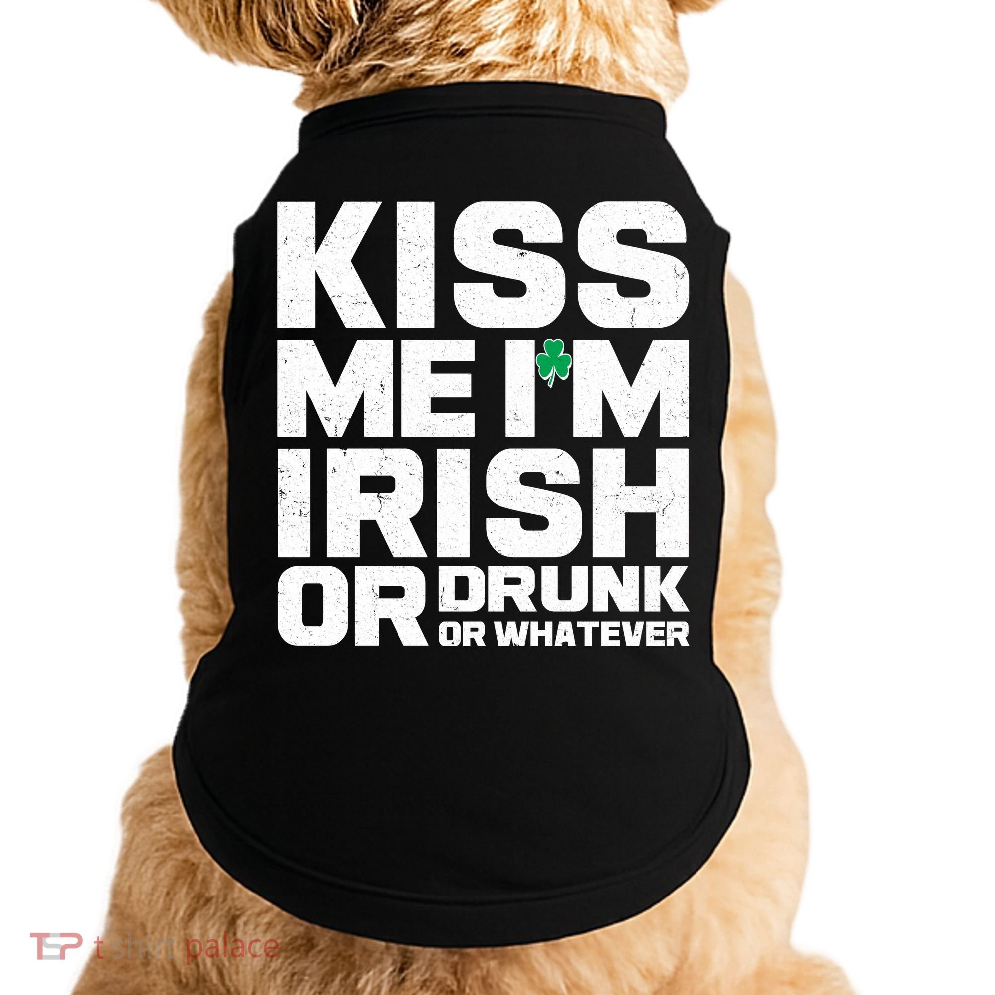 St Patrick's Day Kiss Me I'm Irish Or Drunk Or Whatever Doggie Tank