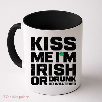 St Patrick's Day Kiss Me I'm Irish Or Drunk Or Whatever Coffee Mug