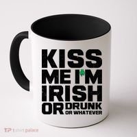 St Patrick's Day Kiss Me I'm Irish Or Drunk Or Whatever Coffee Mug thumb 0