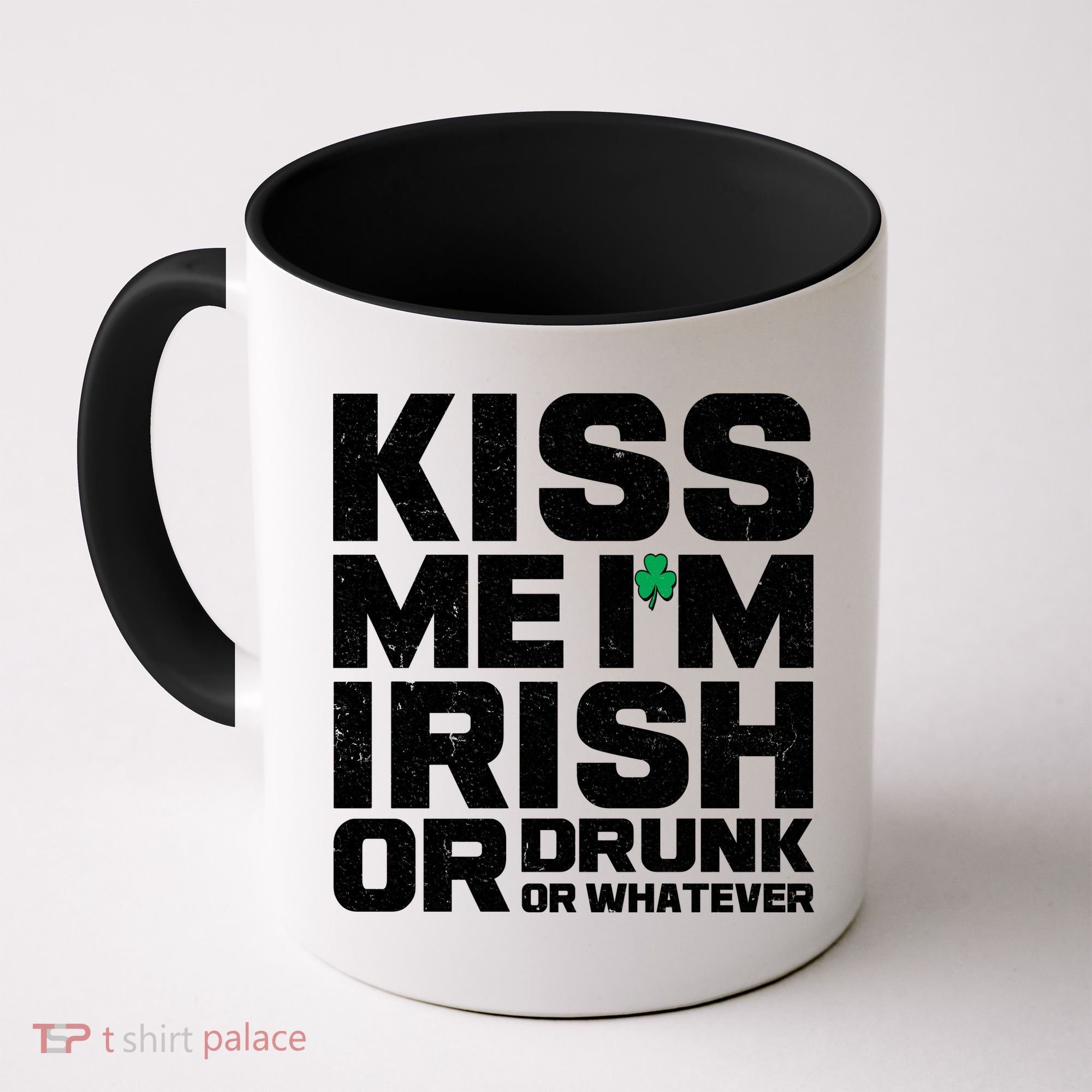 St Patrick's Day Kiss Me I'm Irish Or Drunk Or Whatever Coffee Mug