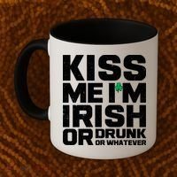 St Patrick's Day Kiss Me I'm Irish Or Drunk Or Whatever Coffee Mug thumb 2