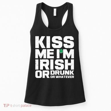 St Patrick's Day Kiss Me I'm Irish Or Drunk Or Whatever Women's Tank Top