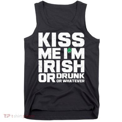 St Patrick's Day Kiss Me I'm Irish Or Drunk Or Whatever Tank Top