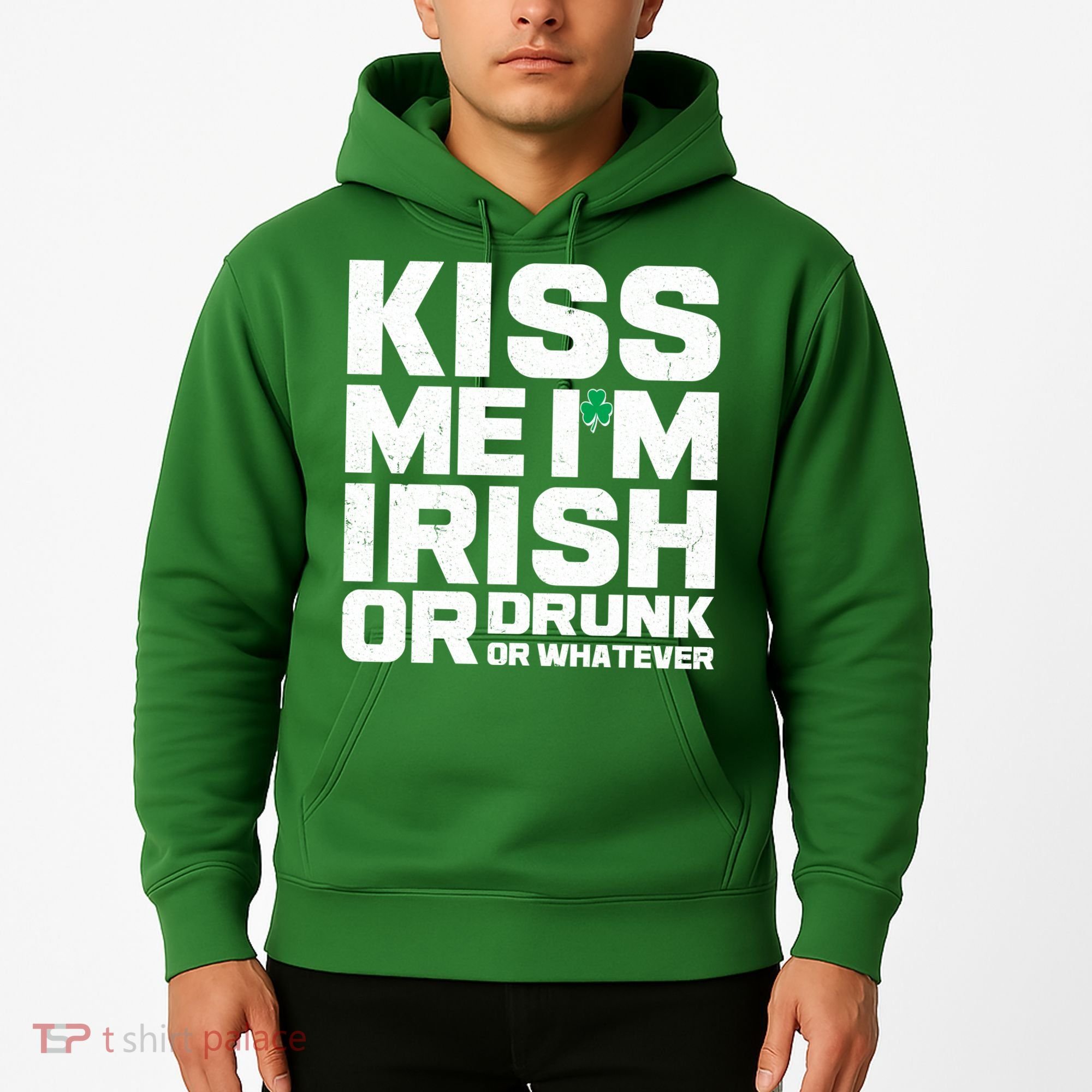 St Patrick's Day Kiss Me I'm Irish Or Drunk Or Whatever Hoodie
