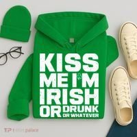 St Patrick's Day Kiss Me I'm Irish Or Drunk Or Whatever Hoodie thumb 4