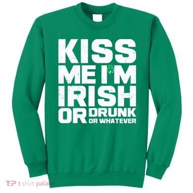 St Patrick's Day Kiss Me I'm Irish Or Drunk Or Whatever Sweatshirt