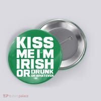 St Patrick's Day Kiss Me I'm Irish Or Drunk Or Whatever Button thumb 0