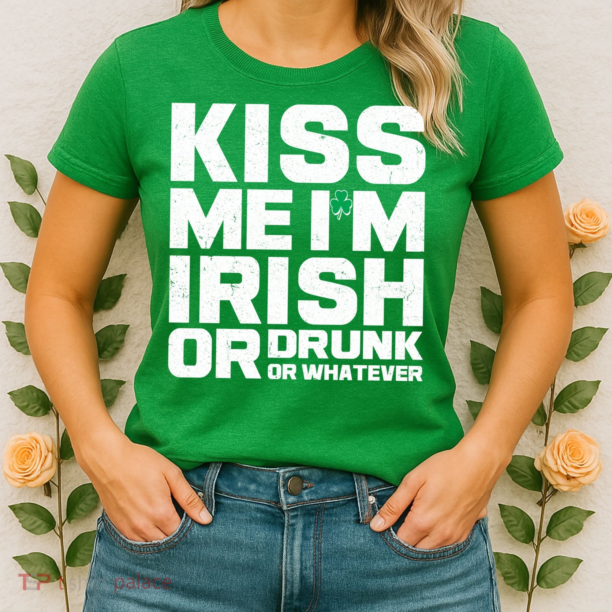 St Patrick's Day Kiss Me I'm Irish Or Drunk Or Whatever Women's T-Shirt