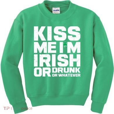 St Patrick's Day Kiss Me I'm Irish Or Drunk Or Whatever Kids Sweatshirt