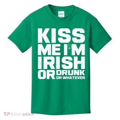 St Patrick's Day Kiss Me I'm Irish Or Drunk Or Whatever Kids T-Shirt