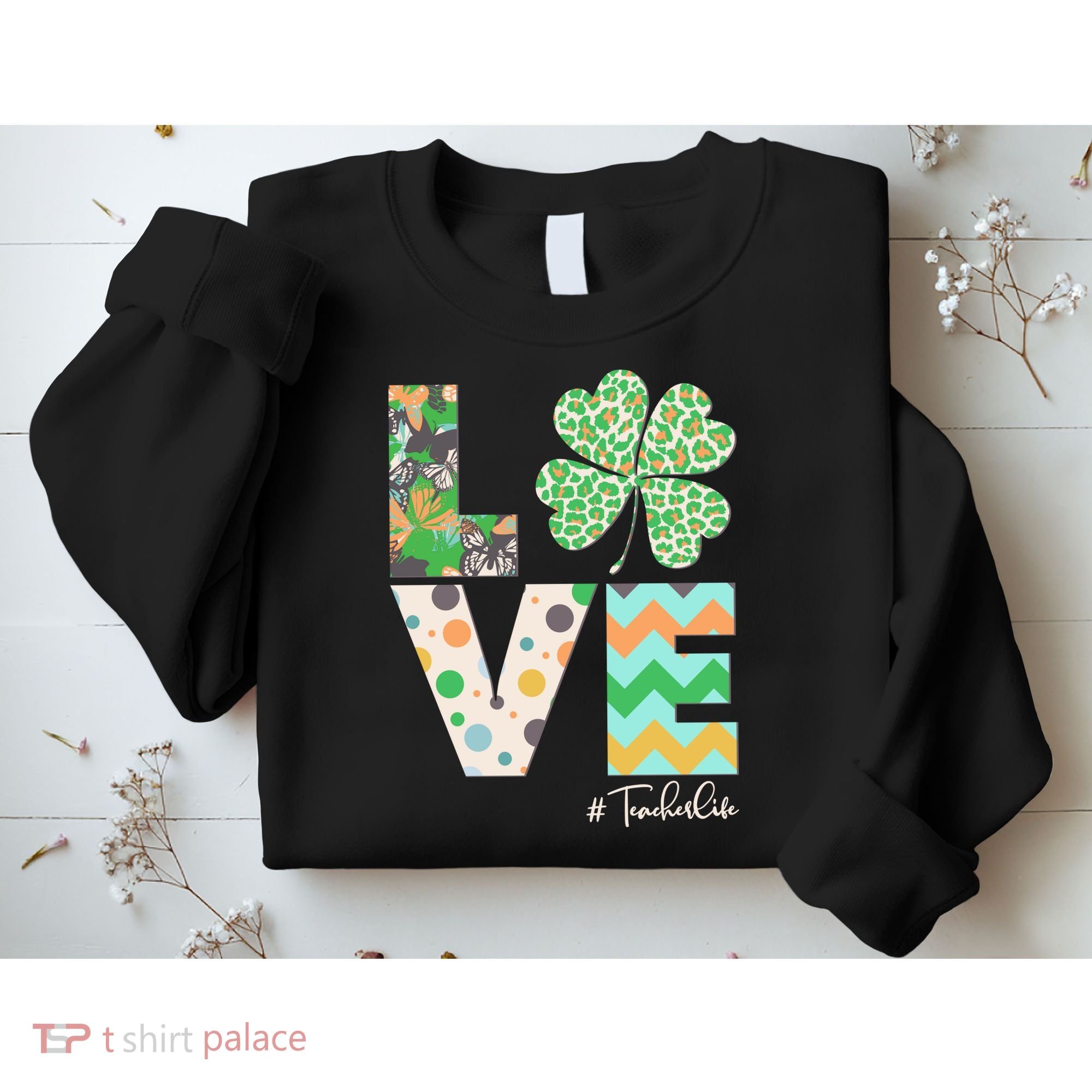 St Patrick's Day Love Teacher Life  Sweatshirt