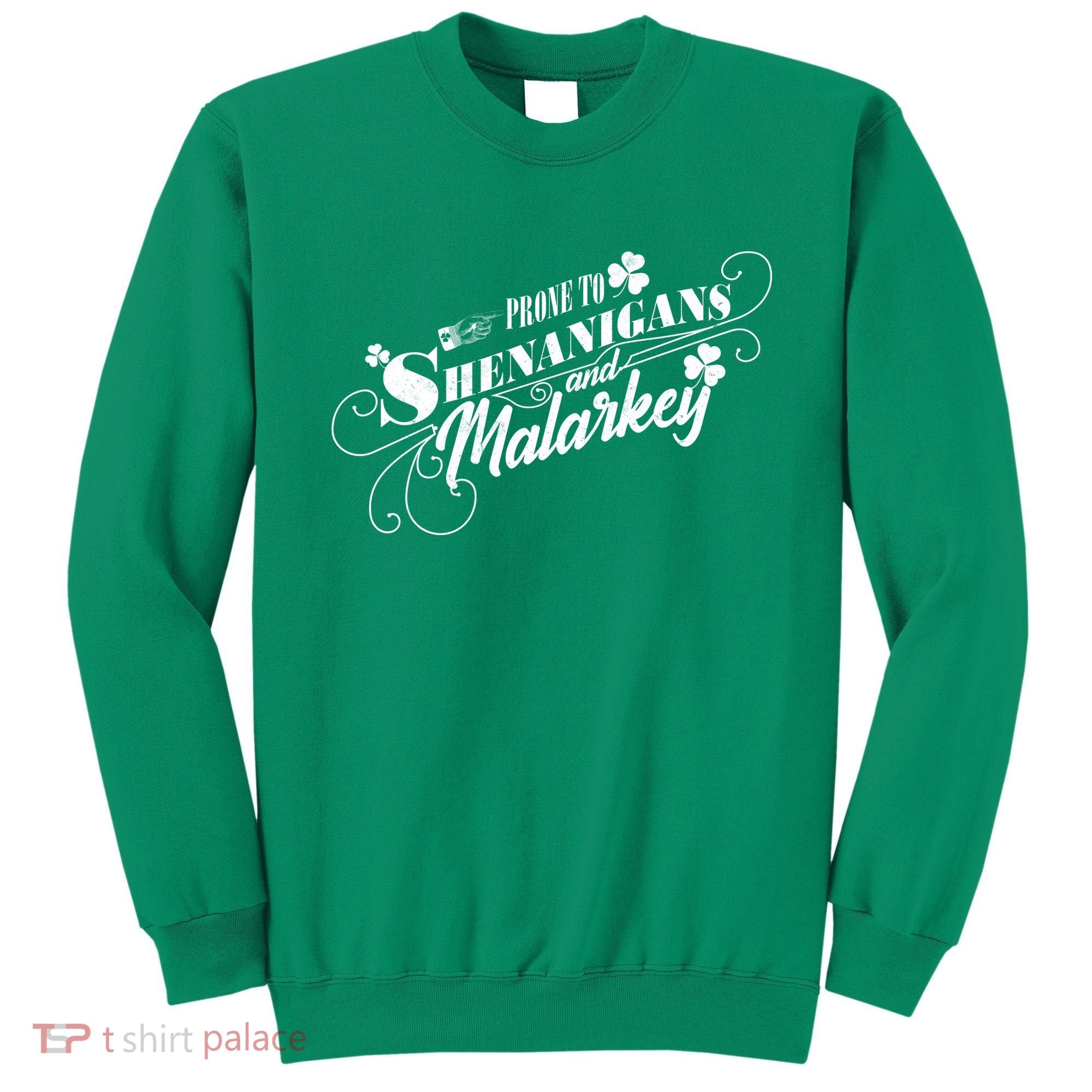 St Patrick's Day Prone To Shenanigans And Malarkey Sweatshirt