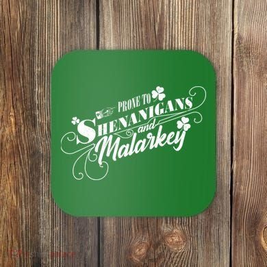 St Patrick's Day Prone To Shenanigans And Malarkey Coaster