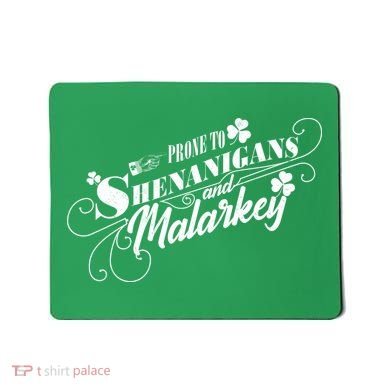 St Patrick's Day Prone To Shenanigans And Malarkey Mousepad