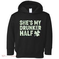 St Patrick's Day She's My Drunker Half Matching Couple's Toddler Hoodie thumb 0