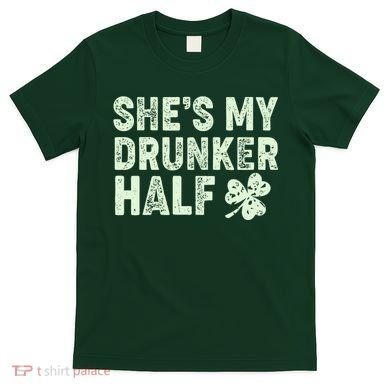 St Patrick's Day She's My Drunker Half Matching Couple's T-Shirt