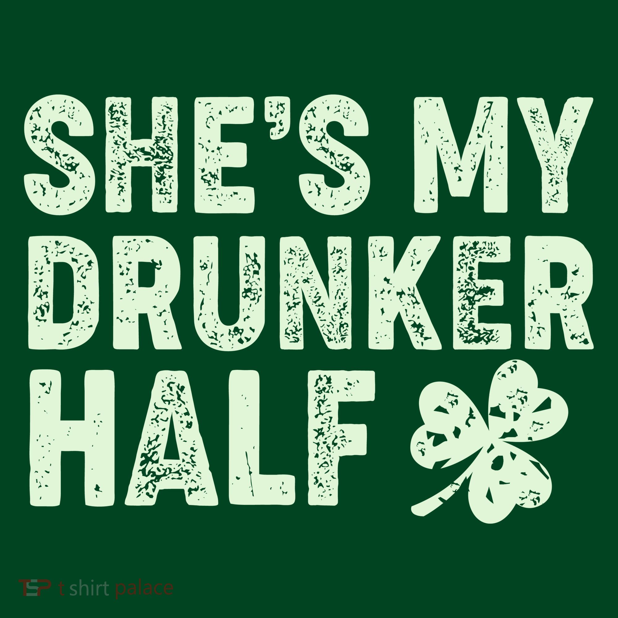 St Patrick's Day She's My Drunker Half Matching Couple's T-Shirt