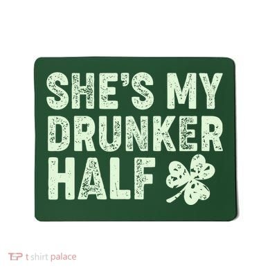 St Patrick's Day She's My Drunker Half Matching Couple's Mousepad
